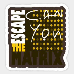 You Can Escape The Matrix Sticker